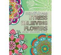 STRESS RELIEVING FLOWERS: mindfulness ADULT COLORING BOOK