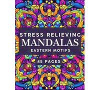Stress-Relieving Mandalas: 45 Beautiful Eastern Motifs Coloring Book For Adults