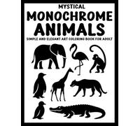 Stress Relieving Monochrome Animals: Simple and Elegant Art Coloring Book for Adults - 50+ Minimalist Wildlife Line Drawings for Relaxation and Focus (Use Just One Color!)