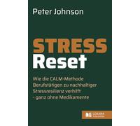Stress-Reset direkt & schnell • Wie die CALM-Methode Berufstätigen zu nachhaltiger Stressresistenz verhilft - ganz ohne Medikamente