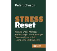 Stress-Reset direkt & schnell • Wie die CALM-Methode Berufstätigen zu nachhaltiger Stressresistenz verhilft - ganz ohne Medikamente