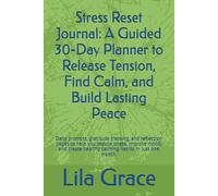 Stress Reset Journal: A Guided 30-Day Planner to Release Tension, Find Calm, and Build Lasting Peace: Daily prompts, gratitude tracking, and ... healthy calming habits in just one month.