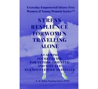 STRESS RESILIENCE FOR WOMEN TRAVELLING ALONE: A CALMING POCKET GUIDE FOR STAYING ORIENTED AND SELF-LED AS A SOLO FEMALE TRAVELLER