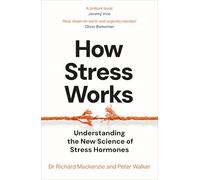 Stress Tested: How the New Science of Stress Hormones Can Transform Your Health: Understanding the New Science of Stress Hormones