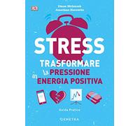 Stress. Trasformare la pressione in energia positiva