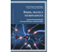 Stress, trauma e neuroplasticità. La psicotraumatologia tra neuroscienze e...