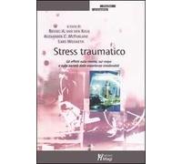 Stress traumatico. Gli effetti sulla mente, sul corpo e sulla società delle esperienze intollerabili
