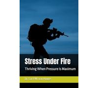 Stress Under Fire: Thriving When Pressure Is Maximum