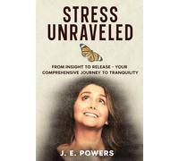 Stress Unraveled: From Insight to Release - Your Comprehensive Journey to Tranquility