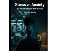 Stress vs. Anxiety: 10 Differences and How to Cope
