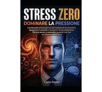 STRESS ZERO: DOMINARE LA PRESSIONE: Il protocollo d'emergenza per hackerare le emozioni, spegnere il cortisolo e invertire l'invecchiamento. Ritrova ... quando non hai un minuto da perdere.