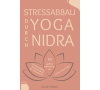 Stressabbau durch Yoga Nidra: 10 geführte Meditationen zum Stressmanagement, zur Wiederherstellung des Gleichgewichts und zur inneren Ruhe