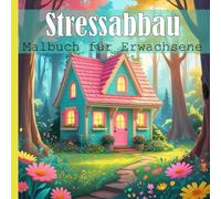 Stressabbau: Ein beruhigendes Malbuch für Erwachsene mit Schöne Häuser und bezaubernde Aussichten. Perfekt zur Entspannung, Stressbewältigung und zur Förderung der Kreativität.