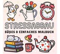 Stressabbau Malbuch: Einfaches Ausmalbuch für Erwachsene und Kinder beinhaltet Große Designs zur Entspannung, Tiere, Blumen, süße Gegenstände und vieles mehr!