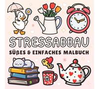 Stressabbau Malbuch: Einfaches Ausmalbuch für Erwachsene und Kinder beinhaltet Große Designs zur Entspannung, Tiere, Blumen, süße Gegenstände und vieles mehr