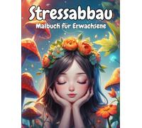 Stressabbau Malbuch für Erwachsene: Kreative Entspannung mit Blumen, Tieren, Landschaften, Häusern, Mandalas, Szenerien & Portraits auf 124 Seiten