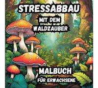 Stressabbau mit dem Waldzauber: Malbuch für Erwachsene