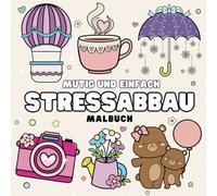 Stressabbau: Mutiges und einfaches Malbuch für Erwachsene, Teenager und Kinder