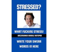 STRESSED? WHAT FUCKING STRESS! UNCENSORED DODDLE NOTE PAD WRITE YOUR SWEAR WORDS IN HERE: 6x9 Lined Funny Work Notebook, 101 Pages Adult Office Gag ... Card or Coworker / Yankee Swap Gift Idea