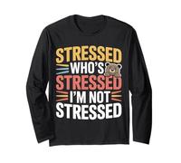 Stressed Who's Stressed I'm Not Stressed |- Maglia a Manica