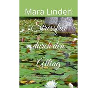 Stressfrei durch den Alltag: Das ganzheitliche 8-Wochen-Programm gegen chronische Erschöpfung - Mit anti-entzündlicher Ernährung, sanfter Bewegung und ... zurück zu Energie, Klarheit und Lebensfreude
