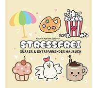 Stressfrei, Süsses & Entspannendes Malbuch: Einfache & Entspannte Momente zum Geniessen und Relaxen, das süsse Ausmalbuch für Erwachsene und ... 30 niedliche Motive für kreative Auszeiten