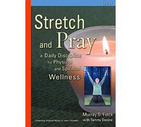 Stretch And Pray: A Daily Discipline for Physical And Spiritual Wellness