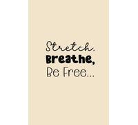 Stretch, Breathe, Be Free: A Calm & Creative Notebook | A Gentle Space for Reflection, Relaxation, and Inspiration
