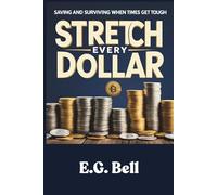 Stretch Every Dollar: Saving and Surviving When Times Get Tough