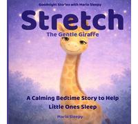 Stretch the Gentle Giraffe: A Calming Bedtime Story to Help Little Ones Sleep