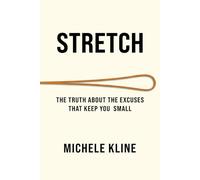 Stretch: The Truth About Excuses that Keep you Small