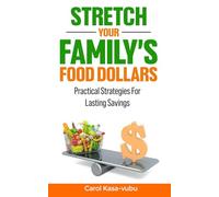 STRETCH YOUR FAMILY'S FOOD DOLLARS: Practical Strategies For Lasting Savings