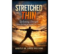Stretched Thin: "Reclaiming Strength - When Life Pulls You Beyond Your Limits"