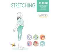 Stretching. 30 giorni di routine guidate per ritrovare la salute e il benessere