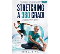 Stretching a 360 Gradi: Il Manuale Completo per Flessibilità, Benessere e Performance