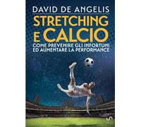 Stretching e calcio. Come prevenire gli infortuni ed aumentare la performance