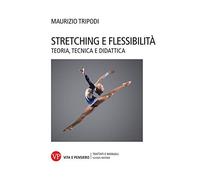 Stretching e flessibilità. Teoria, tecnica e didattica