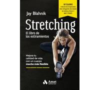 Stretching. El libro de los estiramientos: Mejora tu calidad de vida con un cuerpo mucho más flexible