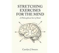 Stretching Exercises for the Mind: A Philosophical Sort of Book