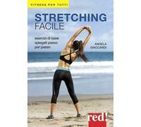 Stretching facile. Esercizi di base spiegati passo per passo