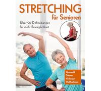 Stretching für Senioren: Über 90 Dehnübungen für mehr Beweglichkeit