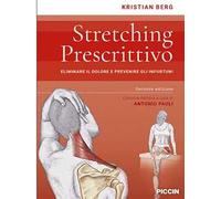 Stretching prescrittivo. Eliminare il dolore e prevenire gli infortuni