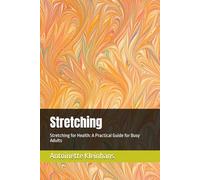 Stretching: Stretching for Health: A Practical Guide for Busy Adults
