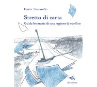 Stretto di carta. Guida letteraria di una regione di confine - Tomasello Dario