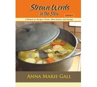 Strewn Words in the Stew Volume 1: A Memoir of Recipes, Poems, Short Stories, and Sayings