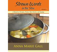 Strewn Words in the Stew Volume 1: A Memoir of Recipes, Poems, Short Stories, and Sayings