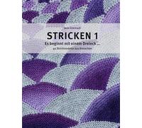 Stricken 1 - Es beginnt mit einem Dreieck: 40 Strickmodelle aus Dreiecken