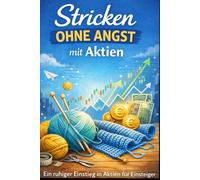 Stricken ohne Angst mit Aktien: Ein ruhiger Einstieg in Aktien für Einsteiger