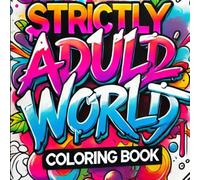 Strictly Adult World Coloring Book.: A Cuss Word Coloring Book For Adults. Bold And Easy Designs.