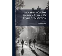 Strictures On The Modern System Of Female Education